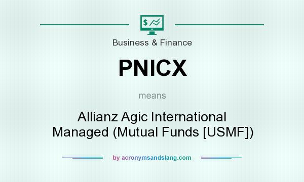 What does PNICX mean? It stands for Allianz Agic International Managed (Mutual Funds [USMF])