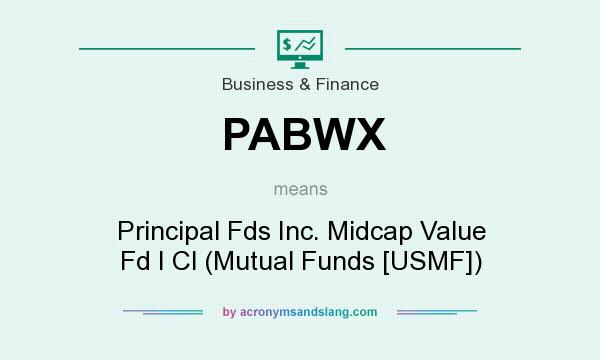 What does PABWX mean? It stands for Principal Fds Inc. Midcap Value Fd I Cl (Mutual Funds [USMF])