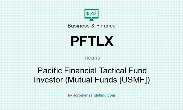 What does PFTLX mean? It stands for Pacific Financial Tactical Fund Investor (Mutual Funds [USMF])
