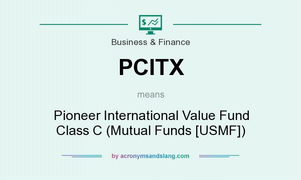 What does PCITX mean? It stands for Pioneer International Value Fund Class C (Mutual Funds [USMF])