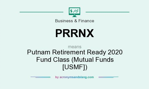 What does PRRNX mean? It stands for Putnam Retirement Ready 2020 Fund Class (Mutual Funds [USMF])
