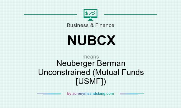 What does NUBCX mean? It stands for Neuberger Berman Unconstrained (Mutual Funds [USMF])
