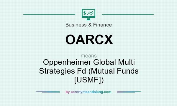 What does OARCX mean? It stands for Oppenheimer Global Multi Strategies Fd (Mutual Funds [USMF])