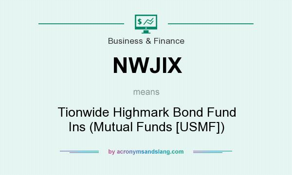 What does NWJIX mean? It stands for Tionwide Highmark Bond Fund Ins (Mutual Funds [USMF])