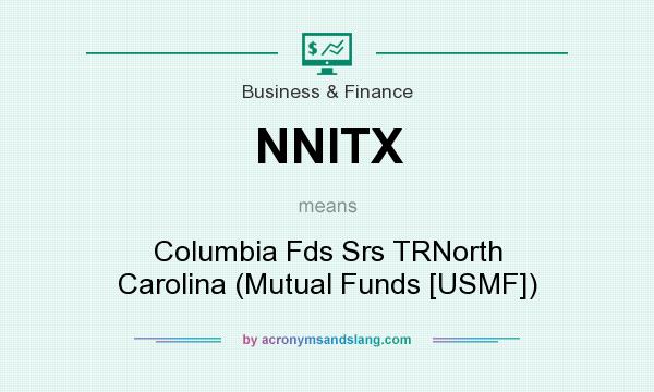 What does NNITX mean? It stands for Columbia Fds Srs TRNorth Carolina (Mutual Funds [USMF])