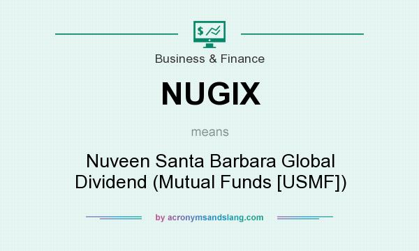 What does NUGIX mean? It stands for Nuveen Santa Barbara Global Dividend (Mutual Funds [USMF])