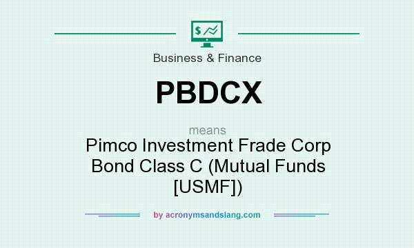 What does PBDCX mean? It stands for Pimco Investment Frade Corp Bond Class C (Mutual Funds [USMF])