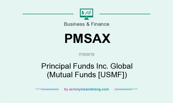 What does PMSAX mean? It stands for Principal Funds Inc. Global (Mutual Funds [USMF])