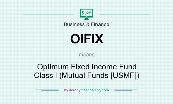 What does OIFIX mean? It stands for Optimum Fixed Income Fund Class I (Mutual Funds [USMF])