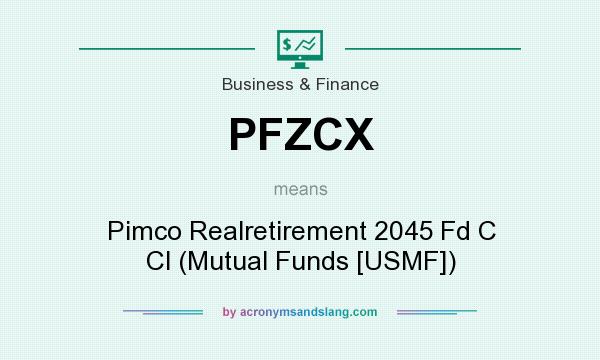 What does PFZCX mean? It stands for Pimco Realretirement 2045 Fd C Cl (Mutual Funds [USMF])