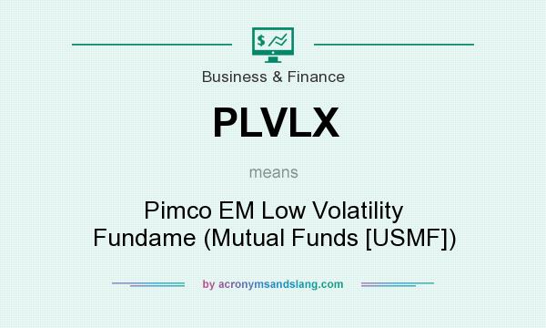 What does PLVLX mean? It stands for Pimco EM Low Volatility Fundame (Mutual Funds [USMF])