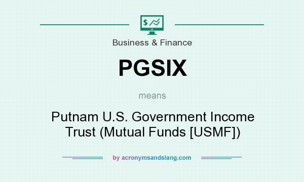 What does PGSIX mean? It stands for Putnam U.S. Government Income Trust (Mutual Funds [USMF])