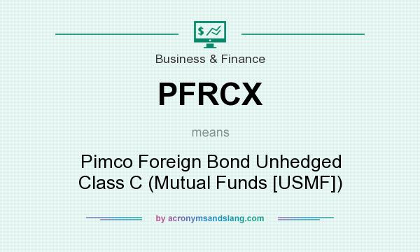 What does PFRCX mean? It stands for Pimco Foreign Bond Unhedged Class C (Mutual Funds [USMF])