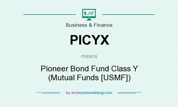 What does PICYX mean? It stands for Pioneer Bond Fund Class Y (Mutual Funds [USMF])
