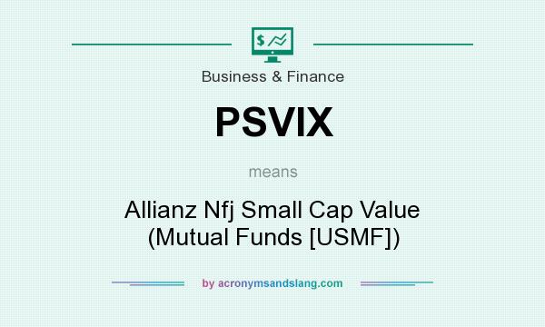 What does PSVIX mean? It stands for Allianz Nfj Small Cap Value (Mutual Funds [USMF])