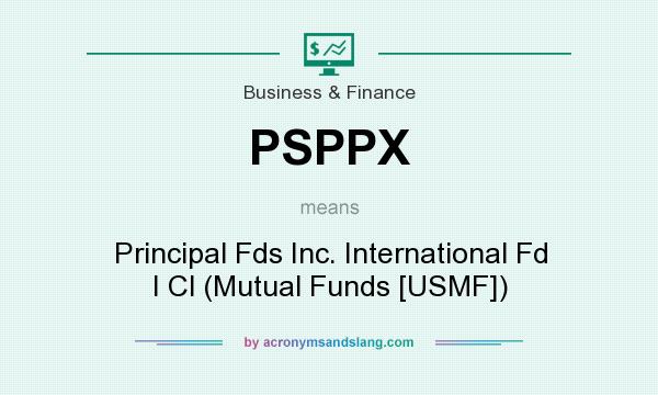 What does PSPPX mean? It stands for Principal Fds Inc. International Fd I Cl (Mutual Funds [USMF])