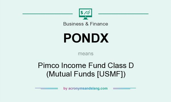 What does PONDX mean? It stands for Pimco Income Fund Class D (Mutual Funds [USMF])
