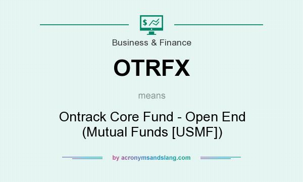 What does OTRFX mean? It stands for Ontrack Core Fund - Open End (Mutual Funds [USMF])