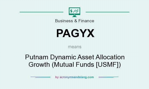 What does PAGYX mean? It stands for Putnam Dynamic Asset Allocation Growth (Mutual Funds [USMF])