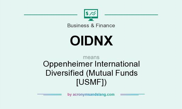 What does OIDNX mean? It stands for Oppenheimer International Diversified (Mutual Funds [USMF])