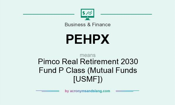 What does PEHPX mean? It stands for Pimco Real Retirement 2030 Fund P Class (Mutual Funds [USMF])