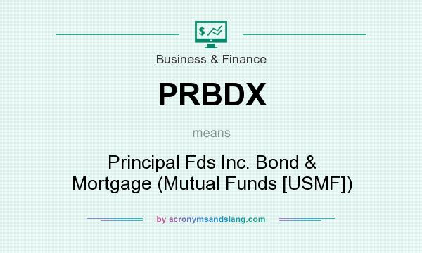 What does PRBDX mean? It stands for Principal Fds Inc. Bond & Mortgage (Mutual Funds [USMF])