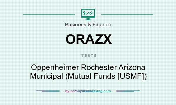 What does ORAZX mean? It stands for Oppenheimer Rochester Arizona Municipal (Mutual Funds [USMF])