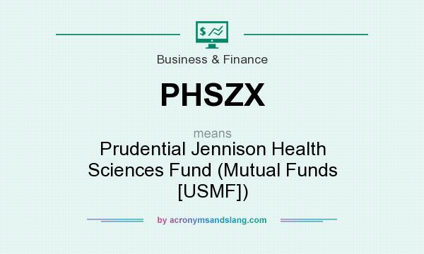 What does PHSZX mean? It stands for Prudential Jennison Health Sciences Fund (Mutual Funds [USMF])