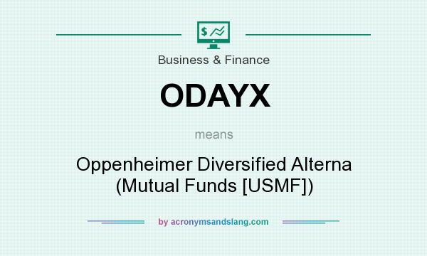 What does ODAYX mean? It stands for Oppenheimer Diversified Alterna (Mutual Funds [USMF])
