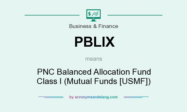 What does PBLIX mean? It stands for PNC Balanced Allocation Fund Class I (Mutual Funds [USMF])