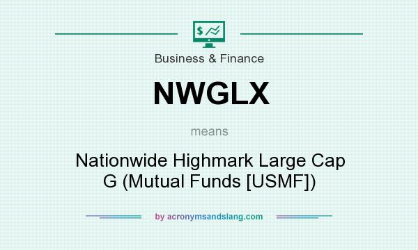 What does NWGLX mean? It stands for Nationwide Highmark Large Cap G (Mutual Funds [USMF])