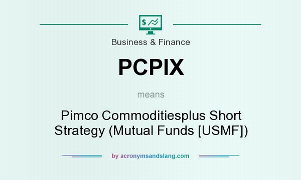 What does PCPIX mean? It stands for Pimco Commoditiesplus Short Strategy (Mutual Funds [USMF])