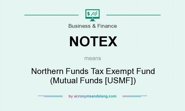 What does NOTEX mean? It stands for Northern Funds Tax Exempt Fund (Mutual Funds [USMF])