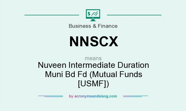 What does NNSCX mean? It stands for Nuveen Intermediate Duration Muni Bd Fd (Mutual Funds [USMF])