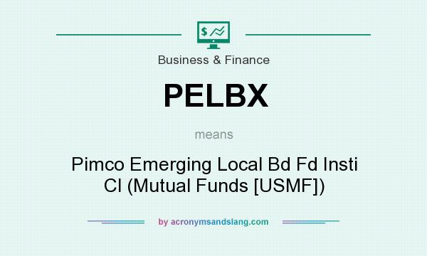 What does PELBX mean? It stands for Pimco Emerging Local Bd Fd Insti Cl (Mutual Funds [USMF])