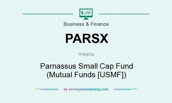 What does PARSX mean? It stands for Parnassus Small Cap Fund (Mutual Funds [USMF])