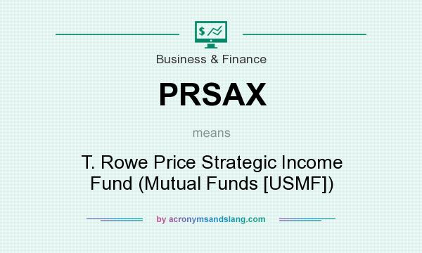 What does PRSAX mean? It stands for T. Rowe Price Strategic Income Fund (Mutual Funds [USMF])