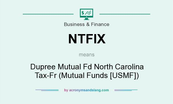 What does NTFIX mean? It stands for Dupree Mutual Fd North Carolina Tax-Fr (Mutual Funds [USMF])