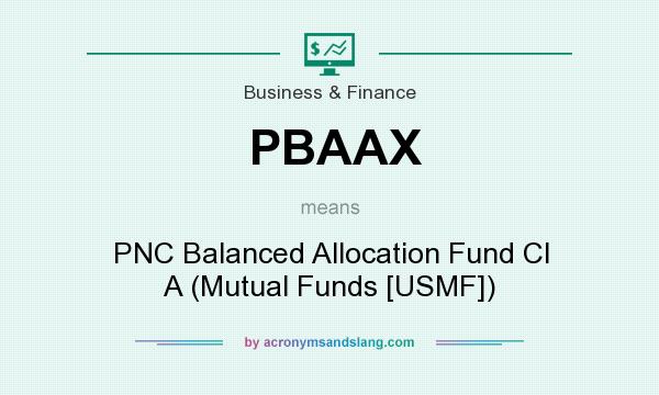 What does PBAAX mean? It stands for PNC Balanced Allocation Fund Cl A (Mutual Funds [USMF])