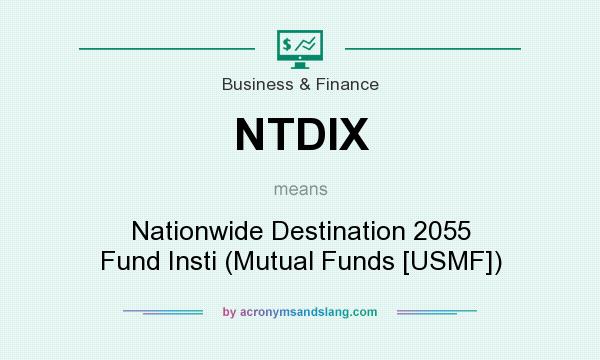 What does NTDIX mean? It stands for Nationwide Destination 2055 Fund Insti (Mutual Funds [USMF])