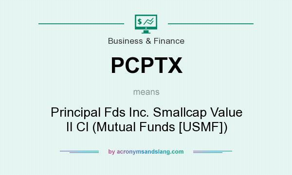 What does PCPTX mean? It stands for Principal Fds Inc. Smallcap Value II Cl (Mutual Funds [USMF])