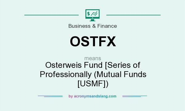 What does OSTFX mean? It stands for Osterweis Fund [Series of Professionally (Mutual Funds [USMF])