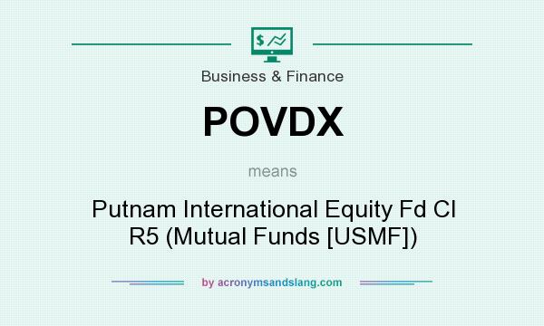 What does POVDX mean? It stands for Putnam International Equity Fd Cl R5 (Mutual Funds [USMF])