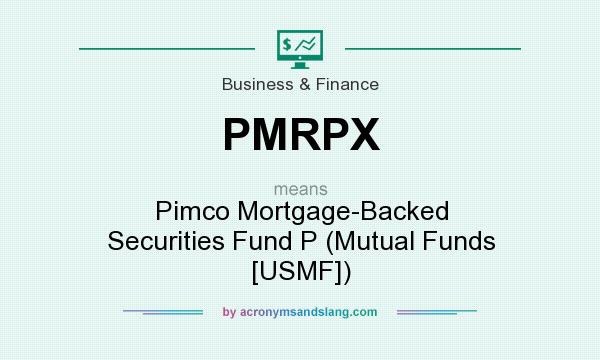 What does PMRPX mean? It stands for Pimco Mortgage-Backed Securities Fund P (Mutual Funds [USMF])