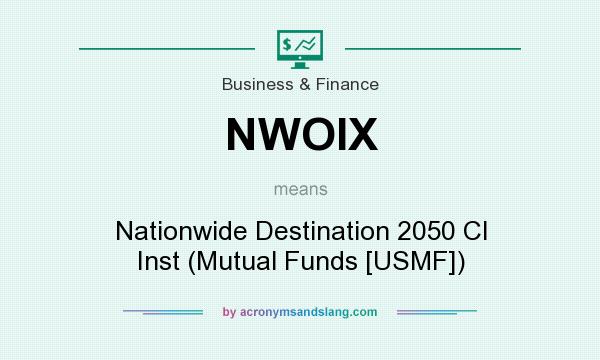 What does NWOIX mean? It stands for Nationwide Destination 2050 Cl Inst (Mutual Funds [USMF])