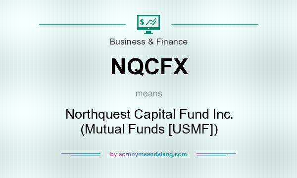 What does NQCFX mean? It stands for Northquest Capital Fund Inc. (Mutual Funds [USMF])