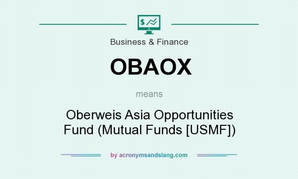 What does OBAOX mean? It stands for Oberweis Asia Opportunities Fund (Mutual Funds [USMF])