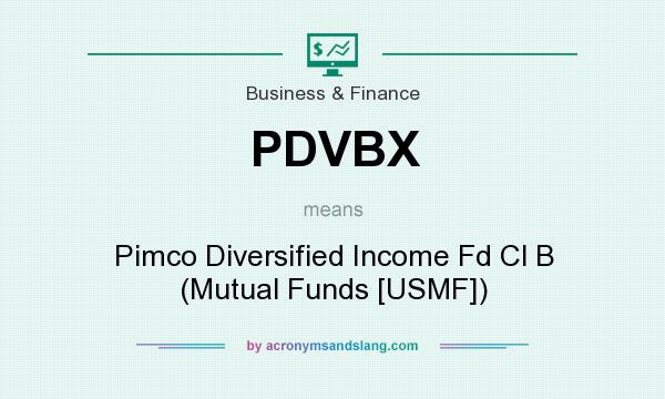 What does PDVBX mean? It stands for Pimco Diversified Income Fd Cl B (Mutual Funds [USMF])