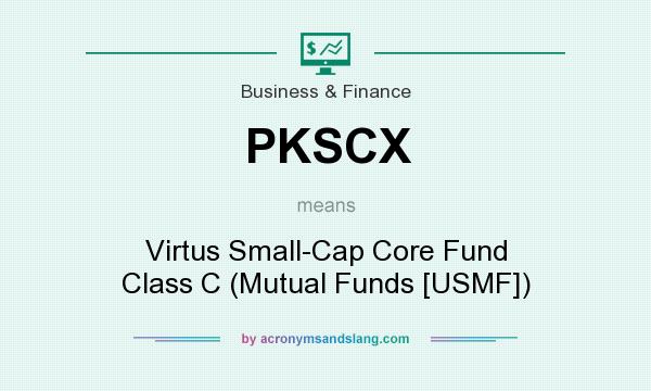 What does PKSCX mean? It stands for Virtus Small-Cap Core Fund Class C (Mutual Funds [USMF])