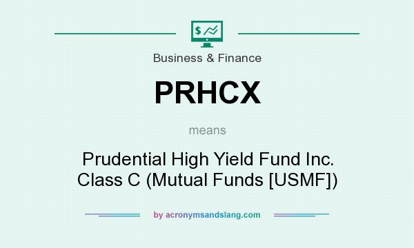 What does PRHCX mean? It stands for Prudential High Yield Fund Inc. Class C (Mutual Funds [USMF])